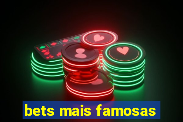 bets mais famosas